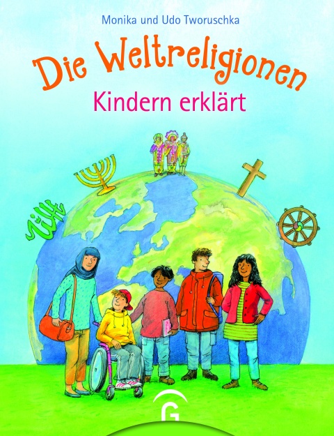 Buchcover “Die Weltreligionen - Kindern erklärt” von Monika und Udo Tworuschka zu sehen sind viele Kinder verschiedener Religonen vor der Weltkugel