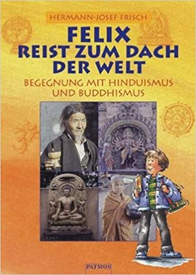 Buchcover “Felix reist zum Dach der Welt” von Hermann-Josef Frisch zu sehen sind ein illustrierter Junge und vier Fotos verschiedener religiöser Persönlichkeiten und Skulpturen