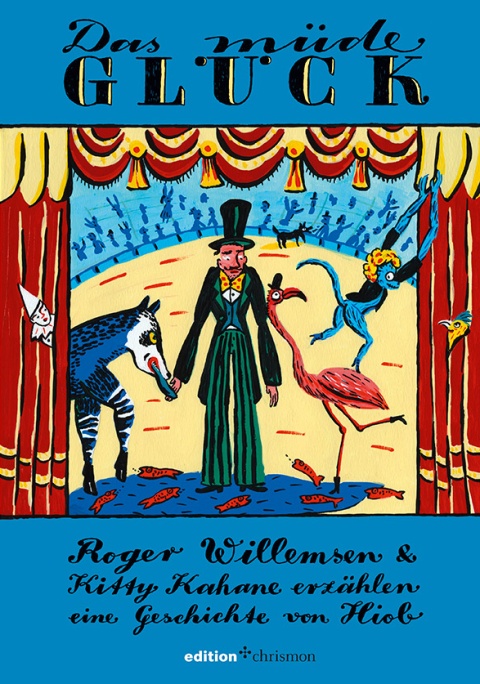 Buchcover “Das müde Glück” von Roger Willemsen und Kitty Kahane (Illustratorin) zu sehen ist ein illustrierter Zirkusdirektor mit Tieren auf einer Bühne, die von einem roten Vorhang umrandet wird