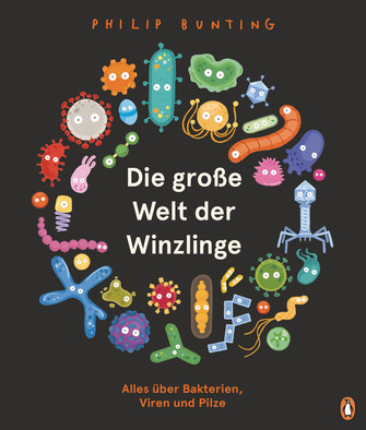 Buchcover “Die große Welt der Winzlinge” von Philip Bunting zu sehen sind verschiedene bunt-illustrierte Bakterien, Viren und Pilze
