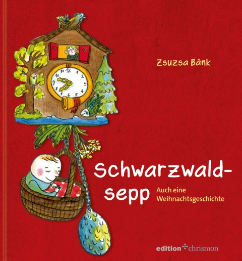 Buchcover “Schwarzwaldsepp” von Zsuzsa Bánk zu sehen ist eine Schwarzwälder Kuckucksuhr mit einem Baby in einem Korb als Pendel