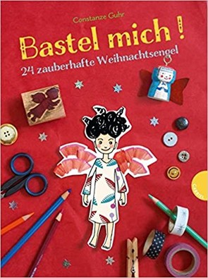Buchcover "Bastel mich! 24 zauberhafte Weihnachtsengel" von Constanze Guhr zu sehen ist ein gebastelter Engel umgeben von Stiften und Schere, Kleber und Knöpfen
