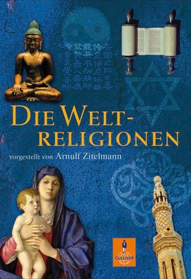 Buchcover "Die Weltreligionen" von Arnulf Zitelmann zu sehen sind Maria und das Jesuskind, ein Buddha, eine Thorarolle und weitere religiöse Symbole und Bilder