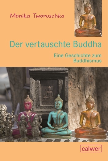 Buchcover "Der vertauschte Buddha" von Monika Tworuschka zu sehen sind mehrere Buddha-Statuen